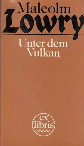 Buch: Unter dem Vulkan, Lowry, Malcolm. Ex libris, 1984, Verlag Volk und Welt