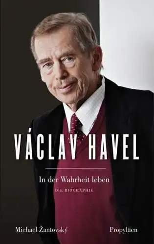 Buch: Vaclav Havel, Zantovsky, Michael, 2014, Propyläen, In der Wahrheit leben