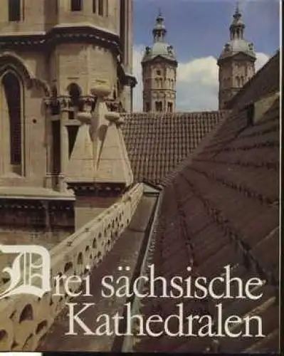 Buch: Drei sächsische Kathedralen, Mrusek, Hans-Joachim. 1980, Verlag der Kunst