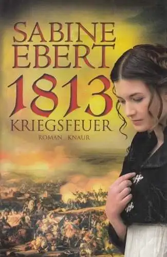 Buch: 1813 Kriegsfeuer, Roman. Ebert, Sabine, 2013, Knaur Verlag, gebraucht, gut