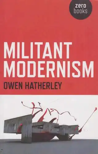 Buch: Militant Modernism, Hatherley, Owen, 2008, Zero Books, gebraucht sehr gut