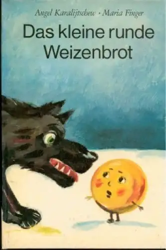 Buch: Das kleine runde Weizenbrot, Karalijtschew, Angel. 1976, Kinderbuch Verlag