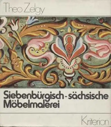 Buch: Siebenbürgisch-sächsische Möbelmalerei, Zelgy, Theo. 1980, gebraucht, gut