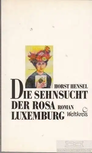 Buch: Die Sehnsucht der Rosa Luxemburg, Hensel, Horst. 1988, Weltkreis, Roman
