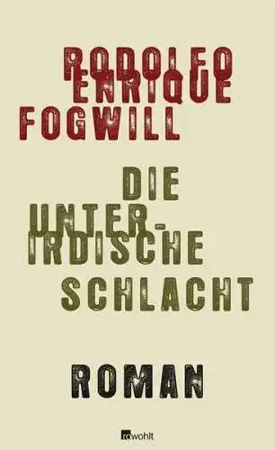 Buch: Die unterirdische Schlacht, Fogwill, Rodolfo, Enrique, 2010, Rowohlt