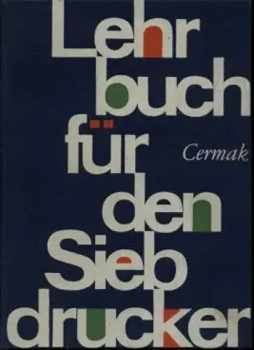 Buch: Lehrbuch für den Siebdrucker, Cermak, Werner. 1972, Fachbuchverlag