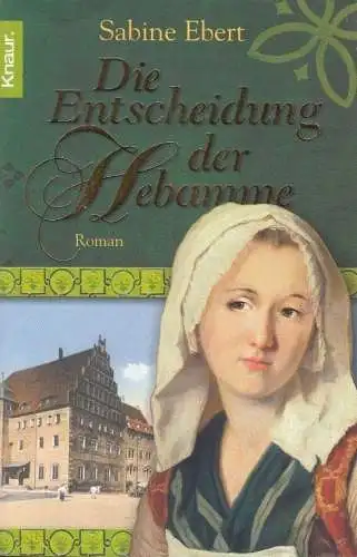 Buch: Die Entscheidung der Hebamme, Ebert, Sabine. Knaur, 2008, Roman