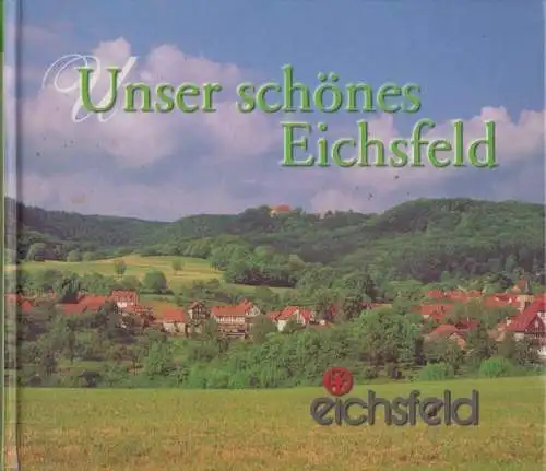 Buch: Unser schönes Eichsfeld, Keppler, Josef. 2000, Mecke Druck Verlag