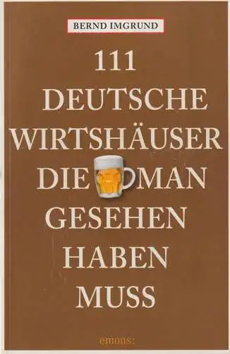 Buch: 111 Deutsche Wirtshäuser, die man gesehen haben muss, Imgrund, Bernd, 2013