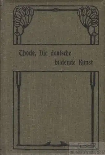 Buch: Die deutsche bildende Kunst, Thode, Henry. Meyers Volksbücher