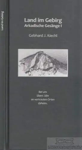 Buch: Land im Gebirg, Kiechl, Gebhard J. 2012, Selbstverlag, gebraucht, gut