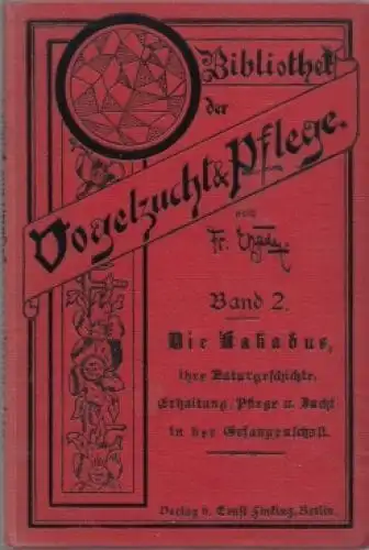 Buch: Die Kakadus, Vogelzucht und Pflege Band 2. Bade, E., 1890, Ernst Finking