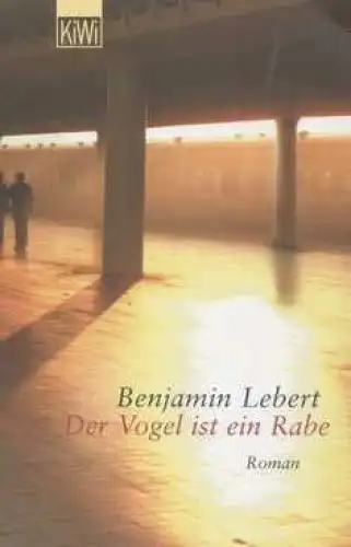 Buch: Der Vogel ist ein Rabe, Lebert, Benjamin. KiWi, 2003, Roman