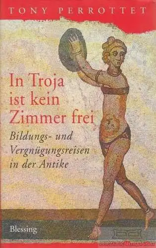 Buch: In Troja ist kein Zimmer frei, Perrottet, Tony. 2002, Karl Blessing Verlag