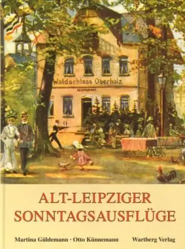 Buch: Alt-Leipziger Sonntagsausflüge, Güldemann, Martina & Otto Künnemann. 2000