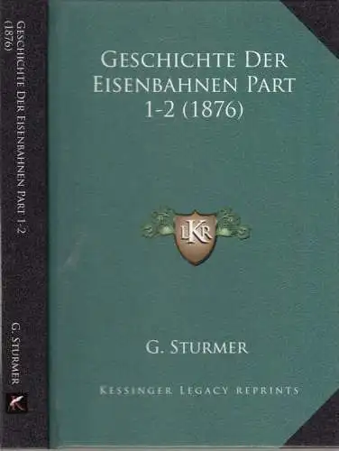 Buch: Geschichte der Eisenbahnen Part 1-2 (1876), Stürmer, G., 2 Teile in 1 Band