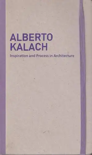 Buch: Alberto Kalach: Inspiration and Process in Architecture, 2011, Moleskine