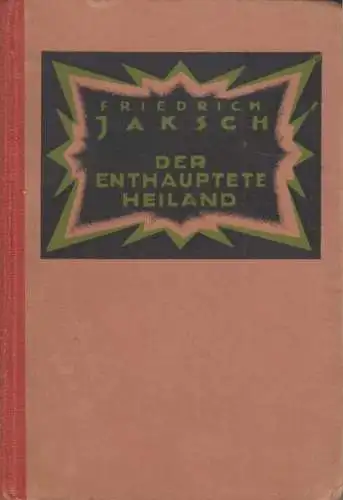 Buch: Der enthauptete Heiland, Jaksch, Friedrich, 1923, Heris-Verlag, gut