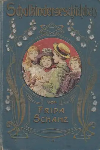 Buch: Schulkindergeschichten, Zwanzig Erzählungen. Schanz, Frida, Levy & Müller