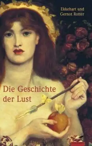 Buch: Die Geschichte der Lust. Rotter E. u. G, 2002, Albatros, sehr gut