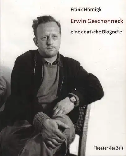 Buch: Erwin Geschonneck, Hörnigk, Frank, 2006, Theater der Zeit, gebraucht, gut