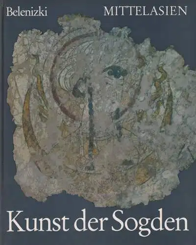 Buch: Mittelasien - Kunst der Sogden. Belenizki, A.M. Seemann 1980 338784
