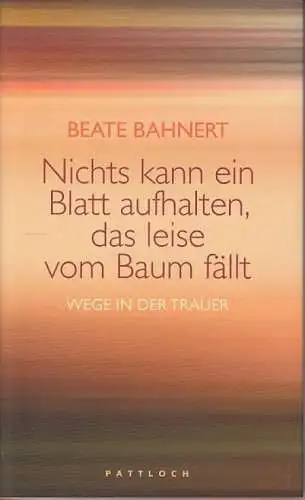 Buch: Nichts kann ein Blatt aufhalten, das leise vom Baum fällt, Bahnert, Beate