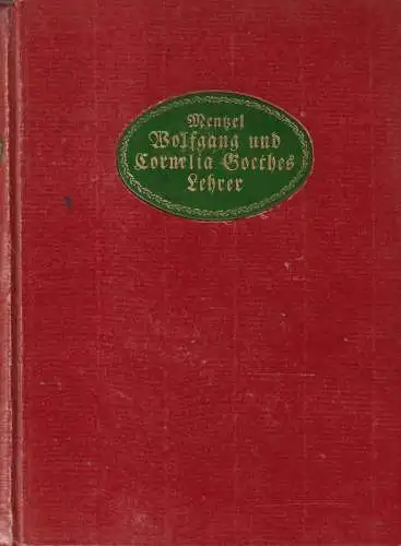Buch: Wolfgang und Cornelia Goethes Lehrer. E. Mentzel, 1909, R. Voigtländer