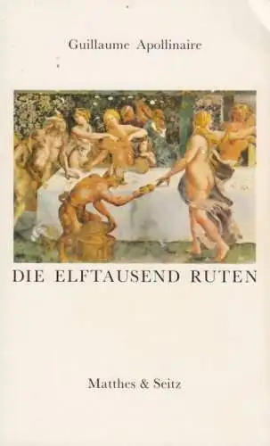 Buch: Die elftausend Ruten, Apollinaire, Guillaume, 1985, Matthes & Seitz Verlag