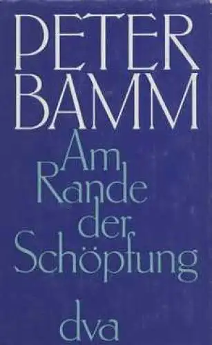 Buch: Am Rande der Schöpfung, Bamm, Peter. 1974, Deutsche Verlags-Anstalt