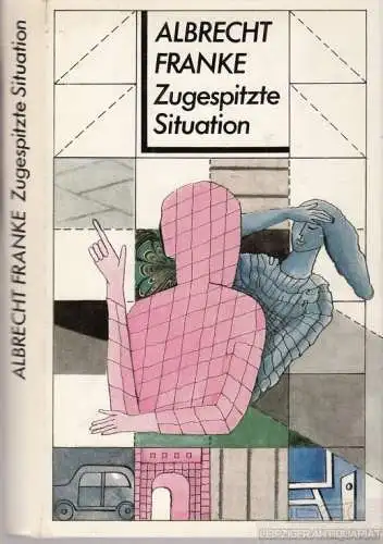 Buch: Zugespitzte Situation, Franke, Albrecht. 1987, Union Verlag, Erzählung