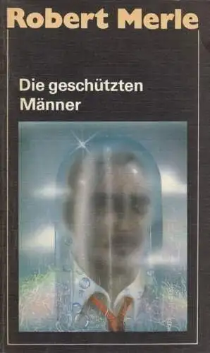 Buch: Die geschützten Männer, Roman. Merle, Robert. 1986, Aufbau-Verlag