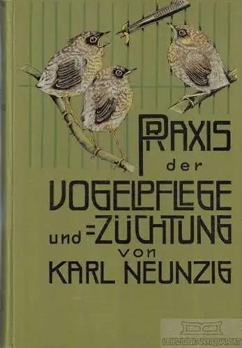 Buch: Praxis der Vogelpflege und -Züchtung, Neunzig, Karl. 1927, gebraucht, gut