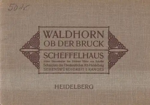 Heft: Waldhorn ob der Bruck, Scheffelhaus, früher Stammkneipe des Dichters ...