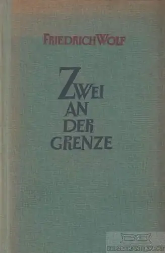 Buch: Zwei an der Grenze, Wolf, Friedrich. 1950, Aufbau Verlag, Roman