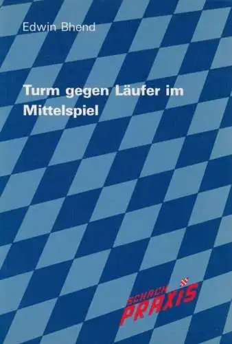 Buch: Turm gegen Läufer im Mittelspiel, Bhend, Edwin. Schach Praxis, 1984