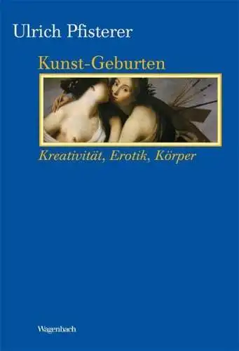 Buch: Kunst-Geburten, Pfisterer, Ulrich, 2014, Klaus Wagenbach