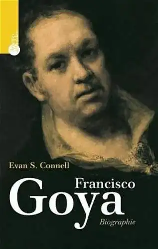 Buch: Francisco Goya, Connell, Evan S., 2005, Artemis & Winkler, Ein Leben