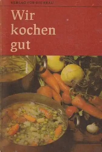 Buch: Wir kochen gut. 1986, Verlag für die Frau, gebraucht, gut