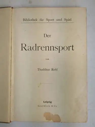 Buch: Der Radrennsport, Robl, Thaddäus, 1905, Gretlein & Co., Sport und Spiel