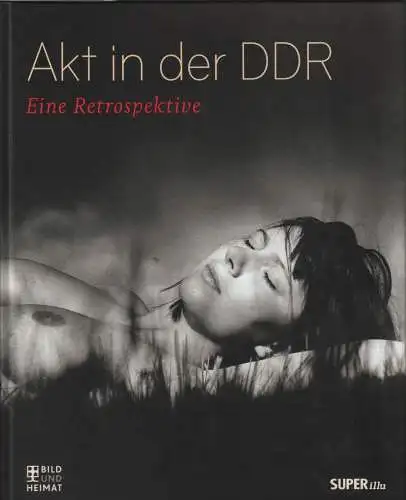 Buch: Akt in der DDR, 2014, Bild und Heimat, gebraucht, sehr gut