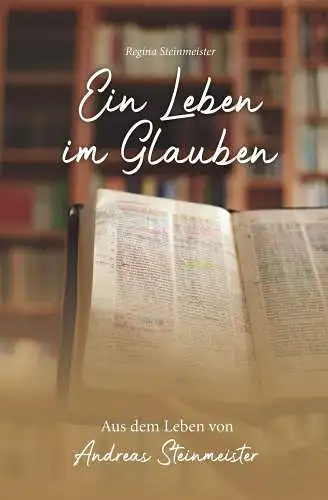 Buch: Ein Leben im Glauben, Steinmeister, Regina, 2021, CLV, gebraucht, sehr gut