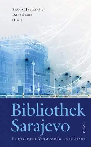 Buch: Bibliothek Sarajevo, Starz, Ingo, 2012, Drava, Literarische Vermessung...