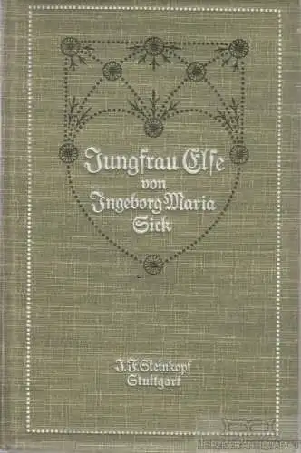 Buch: Jungfrau Else, Sick, Ingeborg Maria. 1913, J. F. Steinkopf, gebraucht, gut