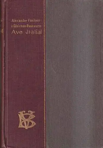 Buch: Ave Italia!, Gleichen-Rußwurm, Alexander von. 1906, Alfred Schall Verlag