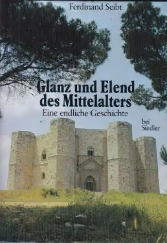 Buch: Glanz und Elend des Mittelalters, Seibt, Ferdinand. 1987, Siedler Verlag