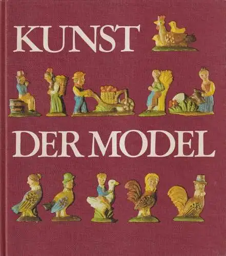 Buch: Kunst der Model, Kürth, Herbert. Kulturgeschichtliche Miniaturen, 1981