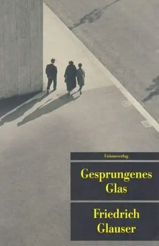 Buch: Gesprungenes Glas, Glauser, Friedrich. Unionsverlag Taschenbuch, 2008