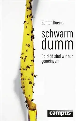 Buch: Schwarmdumm, Dueck, Gunter, 2015, Campus, So blöd sind wir nur gemeinsam