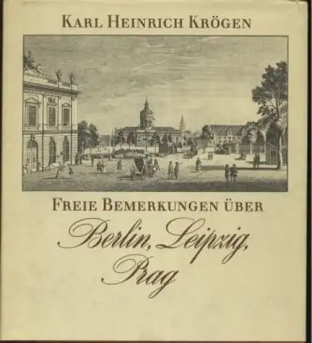 Buch: Freie Bemerkungen über Berlin, Leipzig, Prag, Krögen, Karl Heinrich. 1986